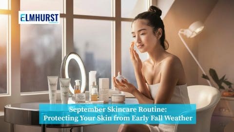 September Skincare Routine: Protecting Your Skin from Early Fall Weather